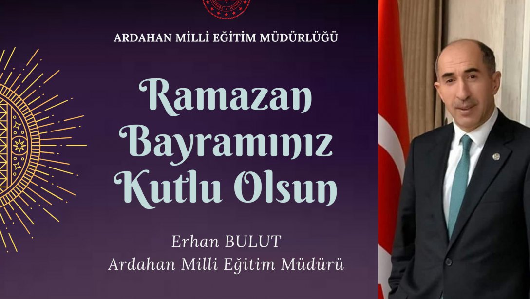 Milli Eğitim Müdürümüz Erhan BULUT'un Ramazan Bayramı Mesajı