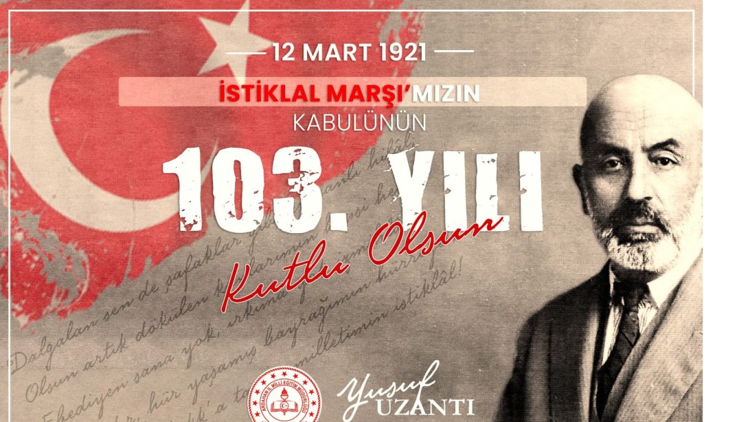 İstiklâl Marşı'mızın Kabulünün 103'üncü Yıl Dönümünde, Mehmet Akif Ersoy Başta Olmak Üzere, İstiklâl Mücadelemizin Tüm Kahramanlarını Rahmet ve Minnetle Anıyoruz.
